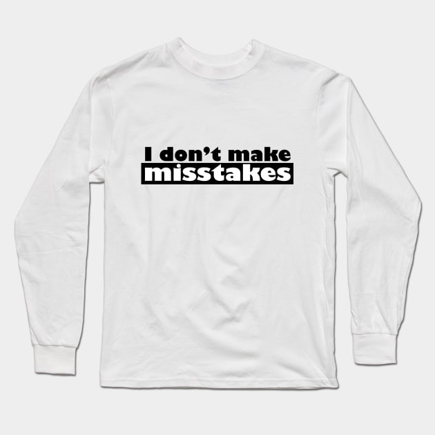 Irony I Don't Make Mistakes Long Sleeve T-Shirt by NorseTech